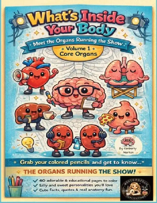 What's Inside Your Body, Volume 1, Core Organs by Kimberly Merton