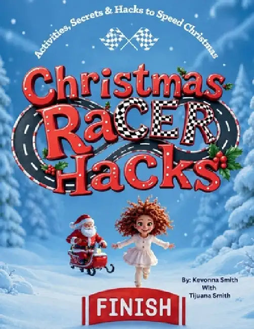 Christmas Racer Hacks: Activities, Secrets & Hacks to Speed Christmas by Kevonna Smith, Tijuana Smith