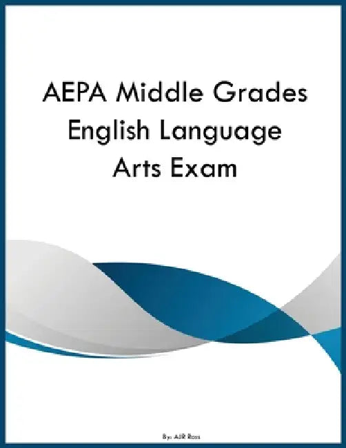 AEPA Middle Grades English Language Arts Exam by Ajr Ross