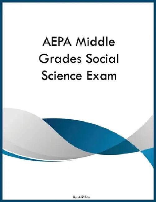 AEPA Middle Grades Social Science Exam by Ajr Ross