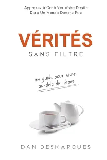Vérités Sans Filtre: Un Guide Pour Vivre Au-delà Du Chaos by Dan Desmarques