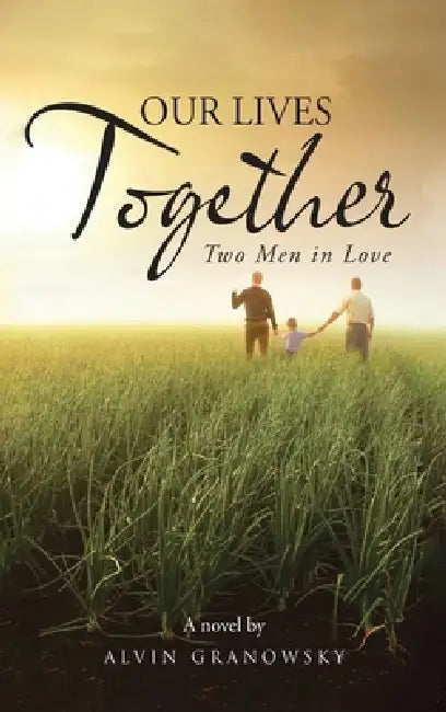 Our Live Together: Two Men in Love by Alvin Granowsky