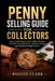 Penny Selling Guide For Collectors: How to Sell Lincoln Cents, Wheat Pennies, and Rare Coins for Profit, Pricing, Grading, and Finding the Right Buyer by Roggie Clark, Raj Clark