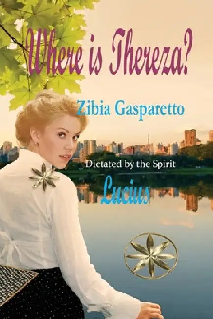 Where is Thereza? by Zibia Gasparetto, The Spirit Lucius