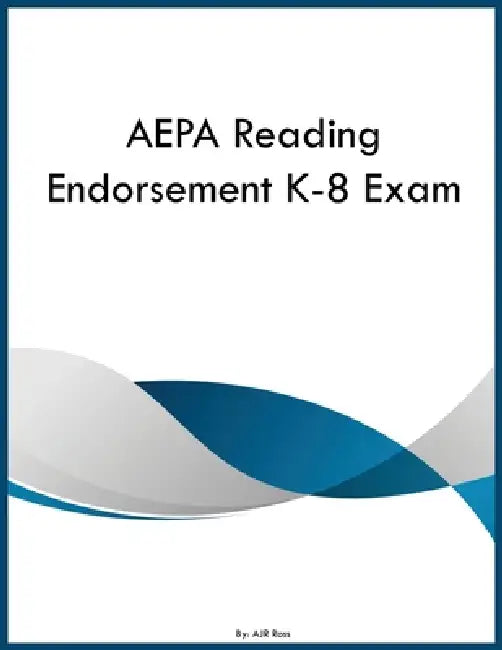 AEPA Reading Endorsement K-8 Exam by Ajr Ross