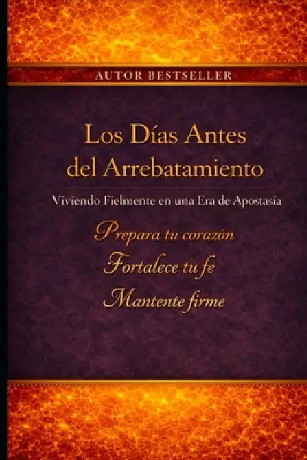 Los Días Antes del Rapto: Viviendo con Fidelidad en una Era de Apostasía by Edmund Desoto
