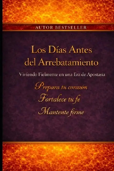 The Days Before The Rapture: Living Faithfully in an Age of Apostasy by Edmund Desoto