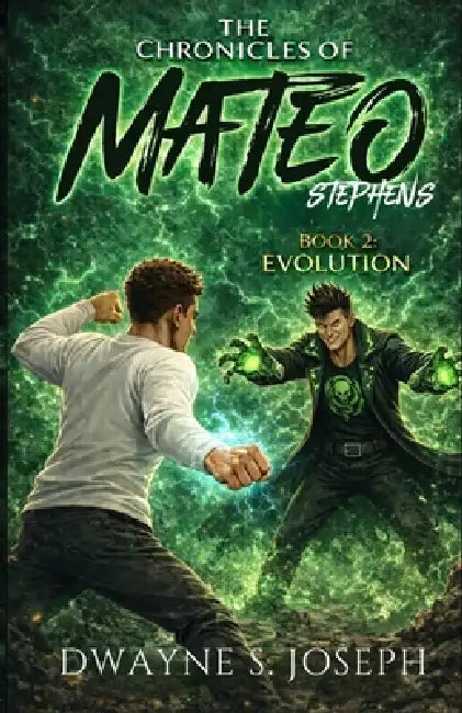 The Chronicles Of Mateo Stephens - Book 2: Evolution: Awakening by Dwayne S. Joseph
