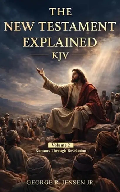 New Testament Explained KJV: Romans Through Revelation by Jr. Jensen George R.
