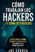 Cómo Trabajan los Hackers (y Cómo Detenerlos): Estafas Comunes, Phishing, Malware y Tácticas Reales Utilizadas por los Ciberdelincuentes by Joe Correa