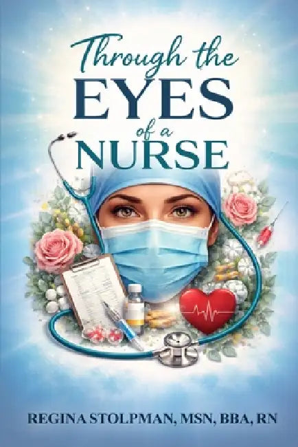 Through The Eyes of a Nurse by Regina Stolpman