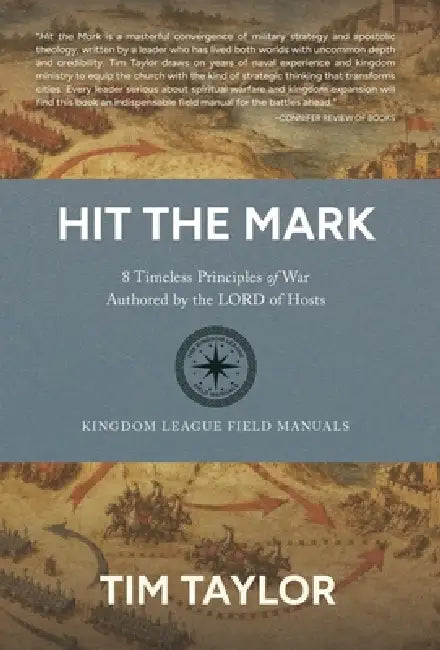 Hit the Mark: 8 Timeless Principles of War Authored by the LORD of Hosts by Tim Taylor