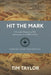 Hit the Mark: 8 Timeless Principles of War Authored by the LORD of Hosts by Tim Taylor