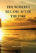 The Woman I Became After The Fire by Mara Solace