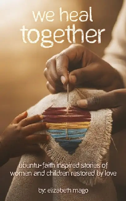 We Heal Together by Elizabeth Mago