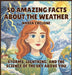 50 Amazing Facts About the Weather: Storms, Lightning, and the Science of the Sky Above You by Nadia Crelone