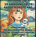 50 Amazing Facts About Robots and AI: The Machines, the Minds, and the Technology Shaping Our Future by Nadia Crelone