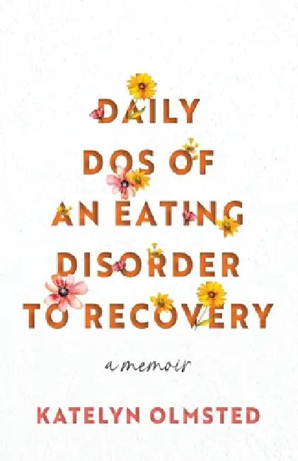 Daily Dos of an Eating Disorder to Recovery by Katelyn Olmsted