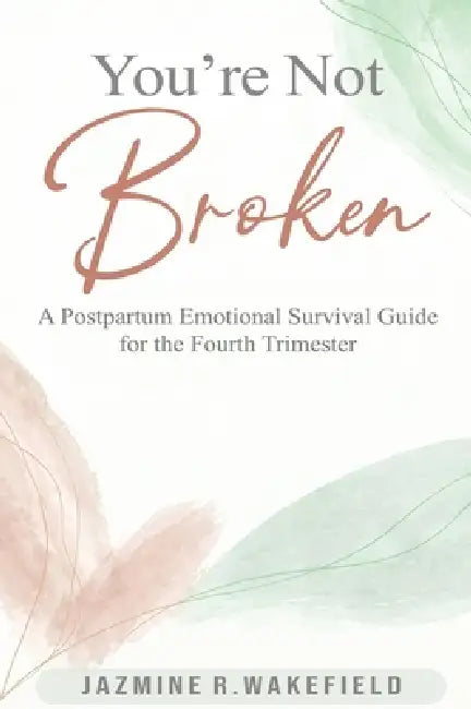 You're Not Broken: A Gentle Workbook for Postpartum Healing, Overwhelm, and Finding Yourself Again by Jazmine R. Wakefield