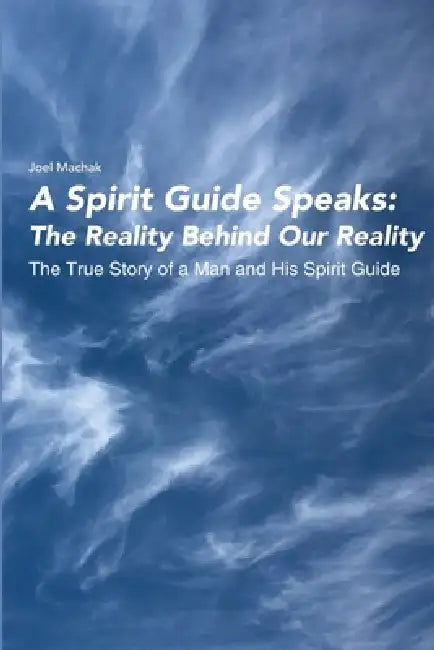 A Spirit Guide Speaks by Joel Machak