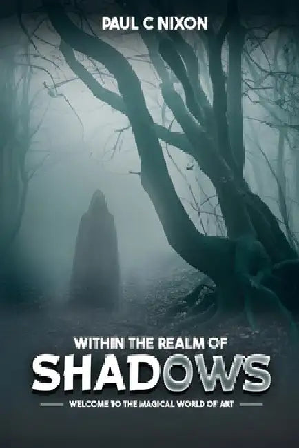 Within the Realm of Shadows by Paul Christopher Nixon