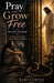 Pray and Grow Free 40 Day Devotional by Kimi Cortez