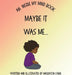 Maybe It Was Me by Maddison Carr, Maddison Carr