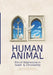 Human Animal: Ethical Relationship in Islam & Christianity by Yahya Jahangiri, Dave Smith