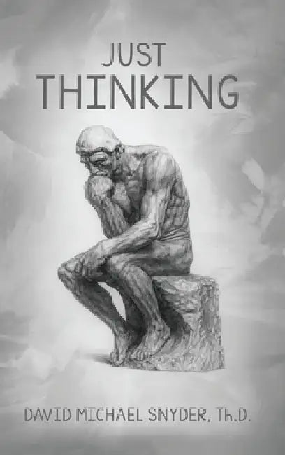 Just Thinking by David M. Snyder Th D.