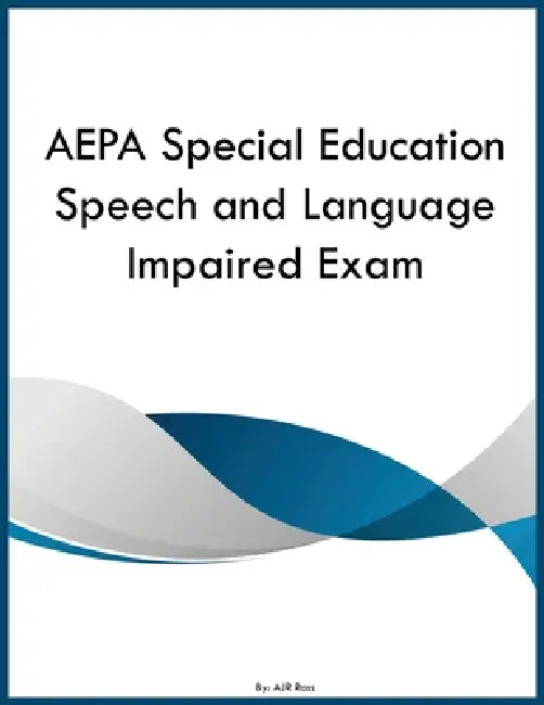 AEPA Special Education Speech and Language Impaired Exam by Ajr Ross