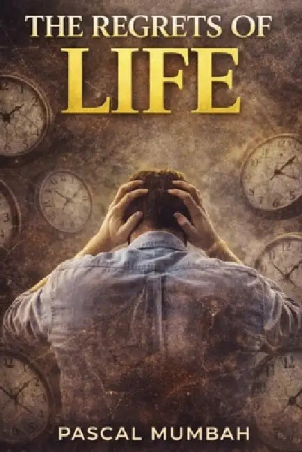 The Regrets of Life by Pascal Mumbah