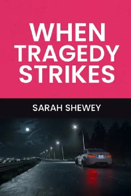 When Tragedy Strikes by Sarah Shewey