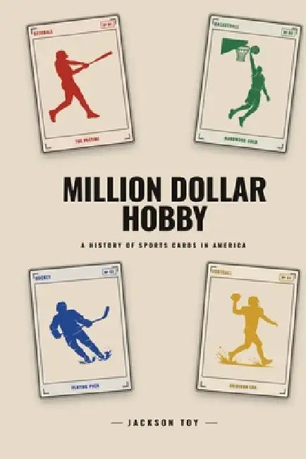 Million Dollar Hobby: A History of Sports Cards in America by Jackson Toy