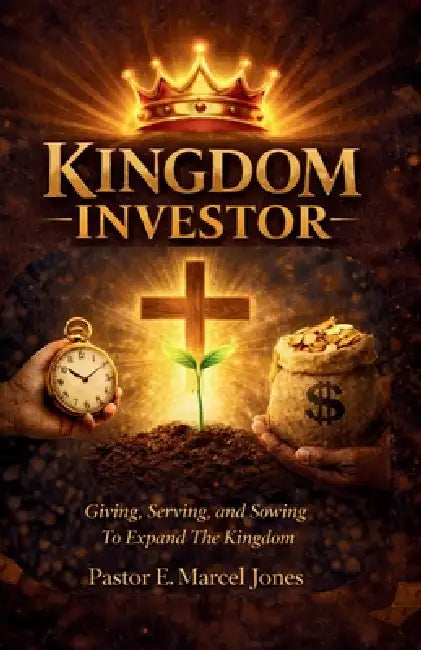 Kingdom Investor: Giving, Serving, and Sowing To Expand The Kingdom by E. Marcel Jones