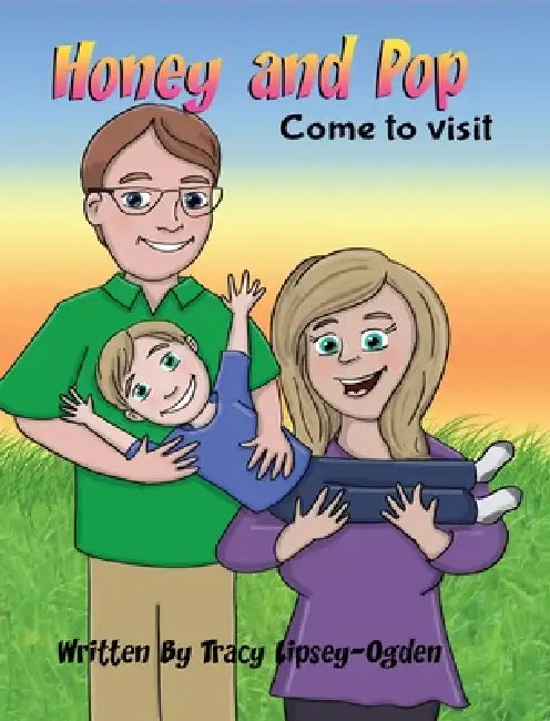 Honey and Pop: Come to visit by Tracy Lipsey-Ogden, Debbie J. Hefke