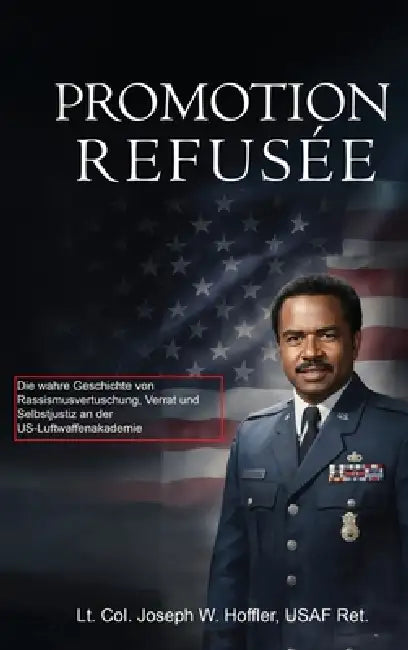 Promotion Refusée by Lt Col Joseph W. Hoffler Usaf-Ret
