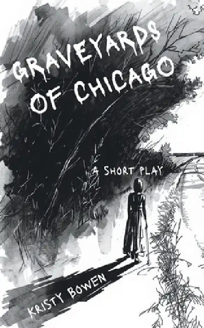 Graveyards of Chicago: A Short Play by Kristy Bowen