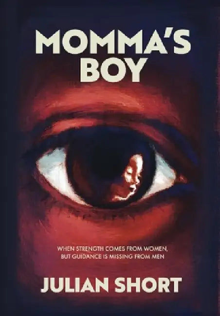Momma's Boy: When Strength Comes from Women, but Guidance is Missing from Men by Julian J. Short