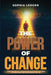 The Power of Change: Think, Plan, and ACT - A Practical System to Clarify Your Vision, Set Smart Goals, and Follow Through Every Time by Sophia Ledger