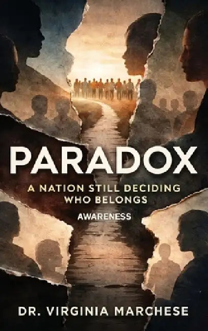 Paradox: A Nation Still Deciding Who Belongs Race, Migration, Law, and the Afterlife of Exclusion in the United States by Virginia Marchese