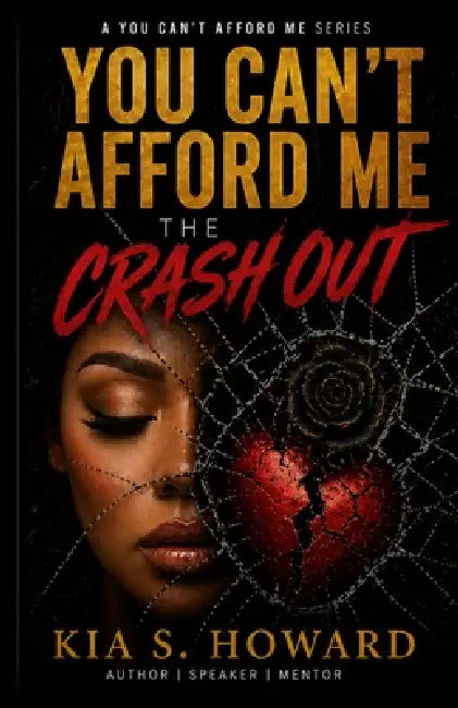 You Can't Afford Me: The Crash Out by Kia S. Howard