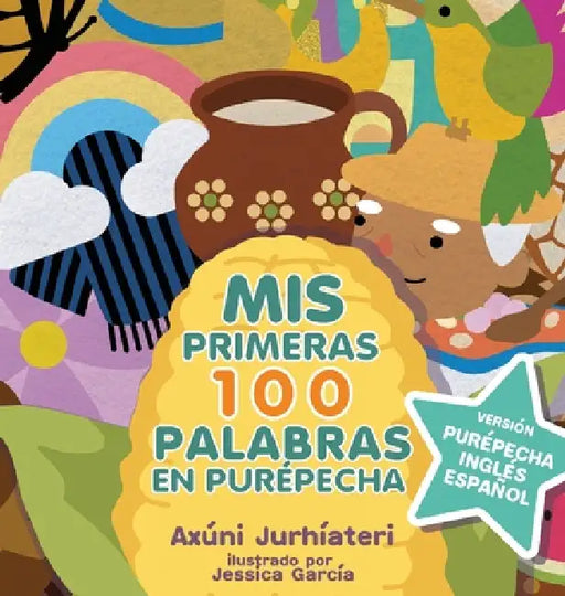 MIS Primeras 100 Palabras En Purépecha by Axúni Jurhíateri, Jessica García
