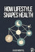 How Lifestyle Shapes Health: Why Small Daily Routines Have A Major Impact On Longevity And Quality Of Life by Javier Montiel