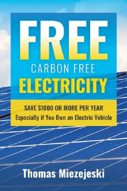 Free Carbon Free Electricity by Thomas Miezejeski