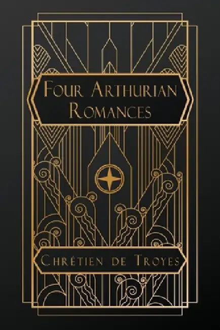 Four Arthurian Romances by Chrétien de Troyes, W. W. Comfort, W. W. Comfort