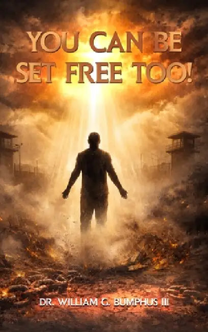 You Can Be Set Free Too! by III Bumphus William G.