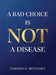 A Bad Choice is not a Disease by Nokomis L. Benjamin