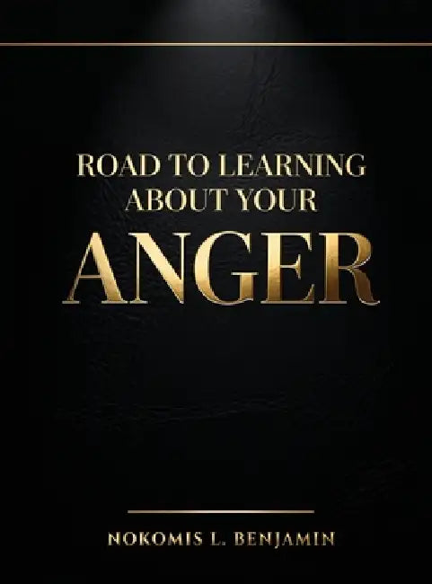 Road to Learning About Your Anger by Nokomis L. Benjamin