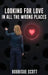 Looking for Love in All the Wrong Places by Bobbisue Scott