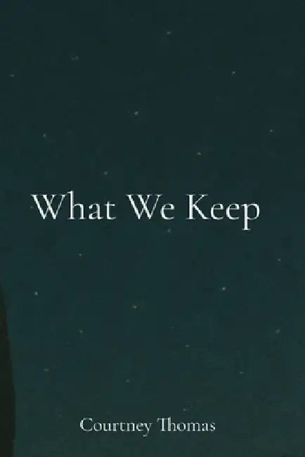 What We Keep by Courtney D. Thomas